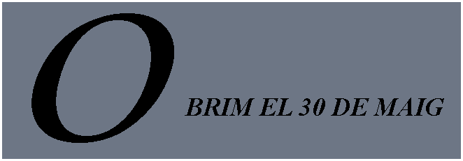 Cuadro de texto: OBRIM EL 30 DE MAIG